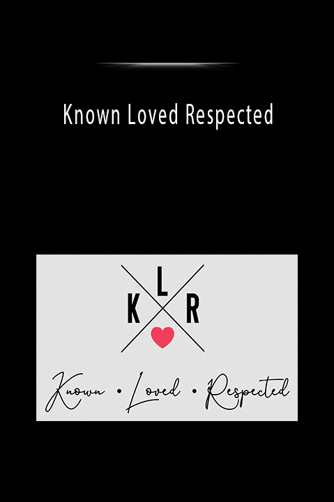 Known Loved Respected