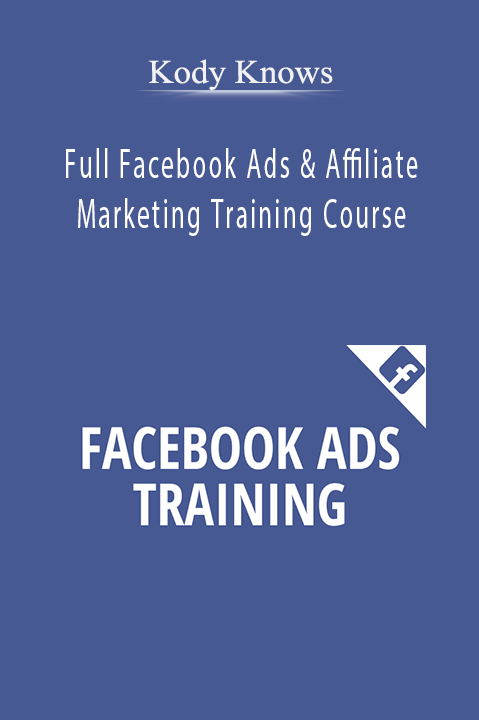 Full Facebook Ads & Affiliate Marketing Training Course – Kody Knows