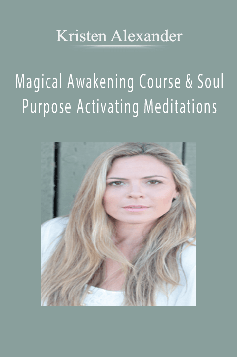 Magical Awakening Course & Soul Purpose Activating Meditations – Kristen Alexander