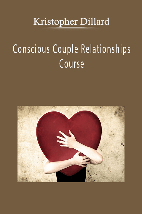 Conscious Couple Relationships Course – Kristopher Dillard