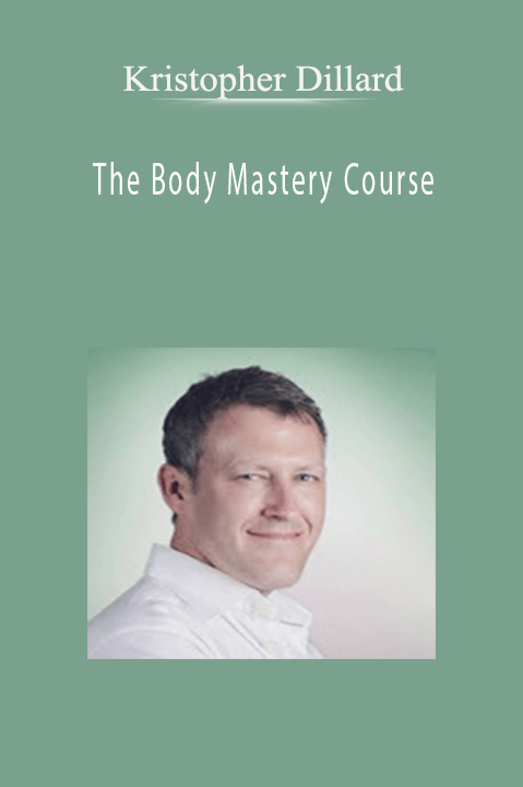 The Body Mastery Course – Kristopher Dillard