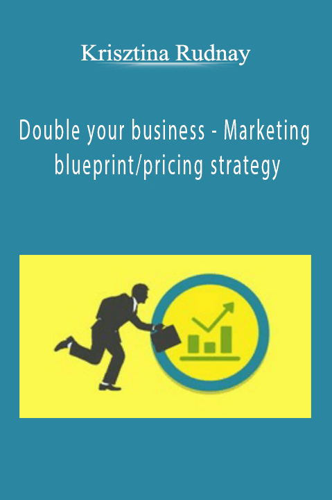 Double your business – Marketing blueprint/pricing strategy – Krisztina Rudnay