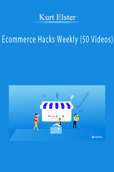 Ecommerce Hacks Weekly (50 Videos) – Kurt Elster