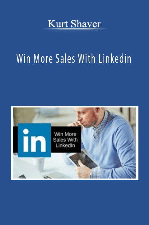 Win More Sales With Linkedin – Kurt Shaver