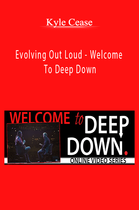 Evolving Out Loud – Welcome To Deep Down – Kyle Cease