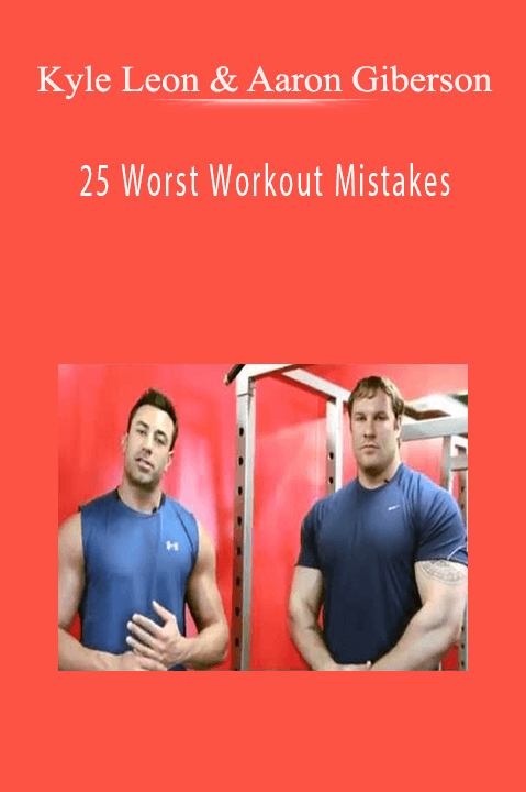 25 Worst Workout Mistakes – Kyle Leon & Aaron Giberson