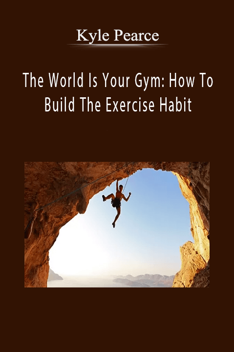 The World Is Your Gym: How To Build The Exercise Habit – Kyle Pearce