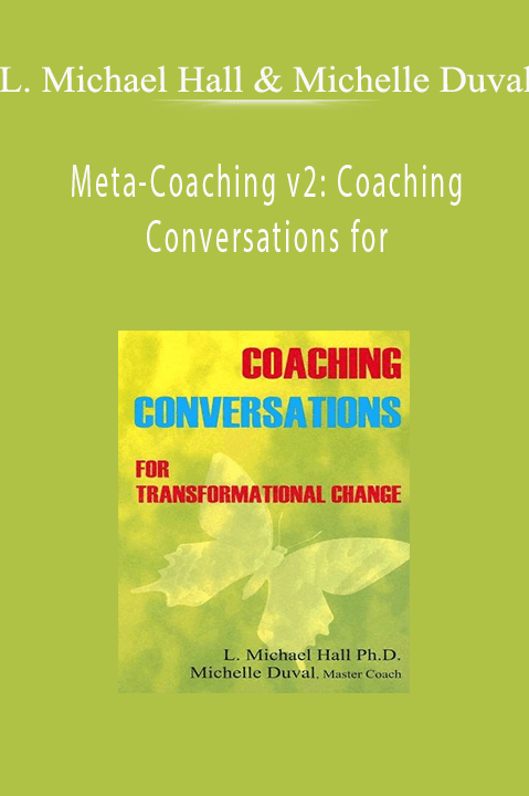 Meta–Coaching v2: Coaching Conversations for – L. Michael Hall & Michelle Duval