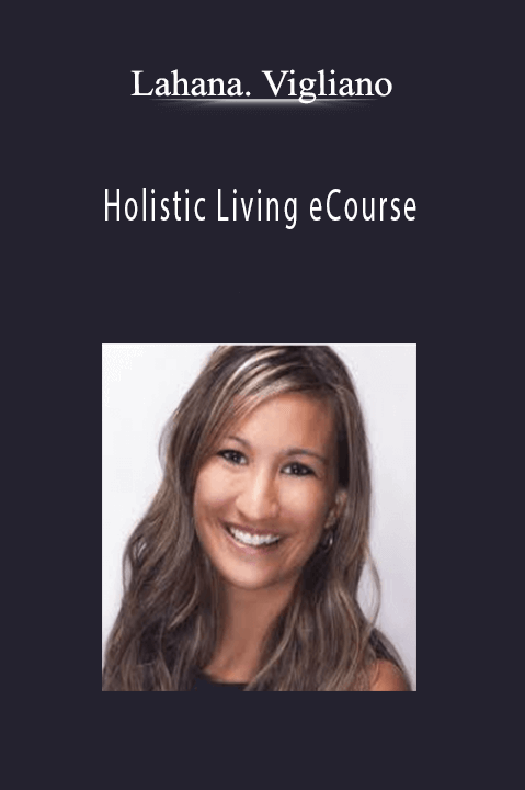 Holistic Living eCourse – Lahana. Vigliano