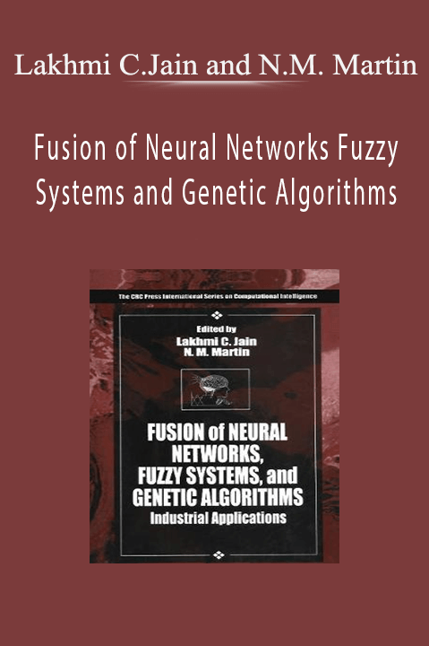 Fusion of Neural Networks Fuzzy Systems and Genetic Algorithms – Lakhmi C.Jain and N.M. Martin