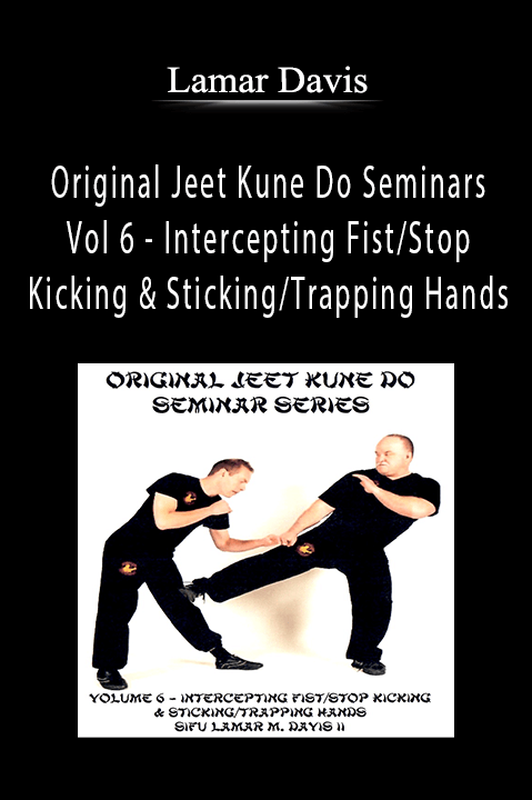 Original Jeet Kune Do Seminars Vol 6 – Intercepting Fist/Stop Kicking & Sticking/Trapping Hands – Lamar Davis