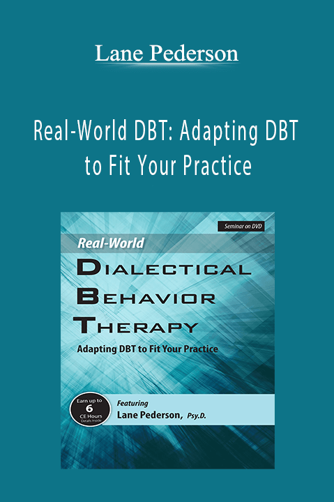 Real–World DBT: Adapting DBT to Fit Your Practice – Lane Pederson