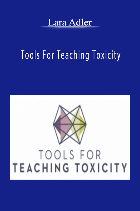 Tools For Teaching Toxicity – Lara Adler