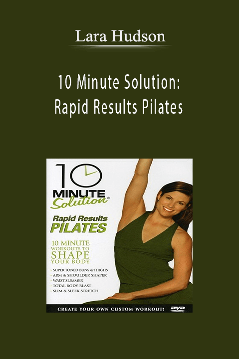 10 Minute Solution: Rapid Results Pilates – Lara Hudson