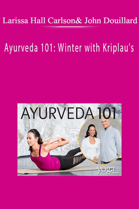 Ayurveda 101: Winter with Kriplau's – Larissa Hall Carlson and John Douillard