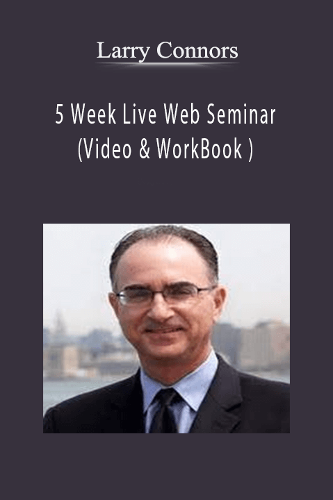 5 Week Live Web Seminar (Video & WorkBook ) – Larry Connors