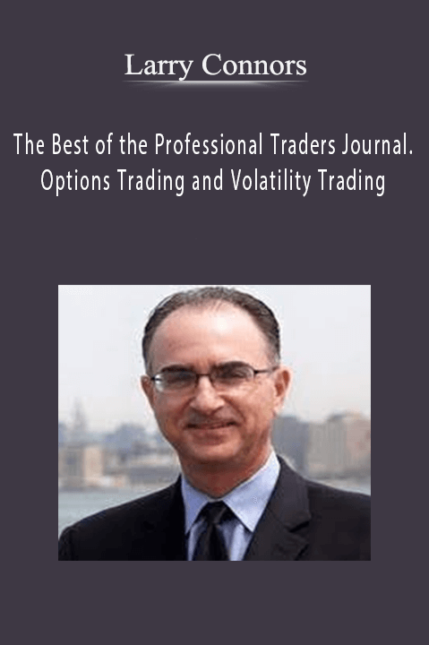 The Best of the Professional Traders Journal. Options Trading and Volatility Trading – Larry Connors