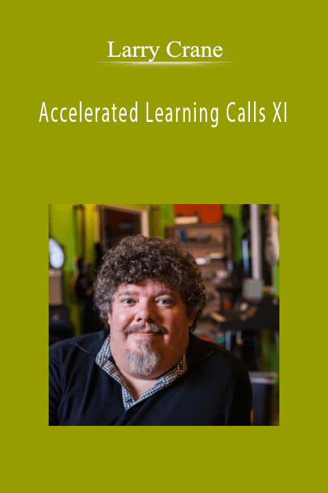 Accelerated Learning Calls XI – Larry Crane