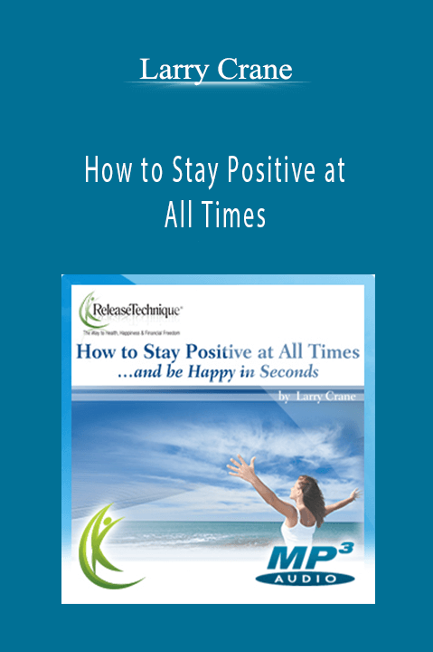 How to Stay Positive at All Times – Larry Crane