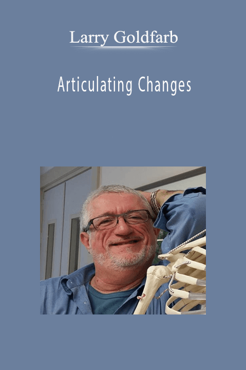 Articulating Changes – Larry Goldfarb