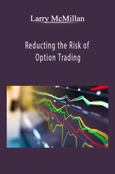 Reducting the Risk of Option Trading – Larry McMillan