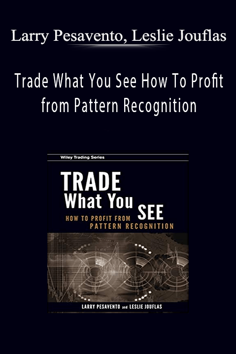 Trade What You See How To Profit from Pattern Recognition – Larry Pesavento