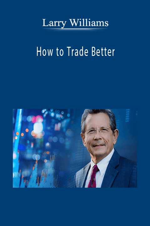 How to Trade Better – Larry Williams