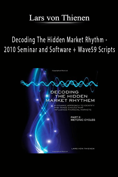 Decoding The Hidden Market Rhythm – 2010 Seminar and Software + Wave59 Scripts – Lars von Thienen