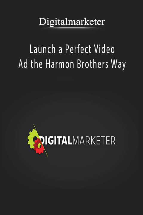 Digitalmarketer – Launch a Perfect Video Ad the Harmon Brothers Way