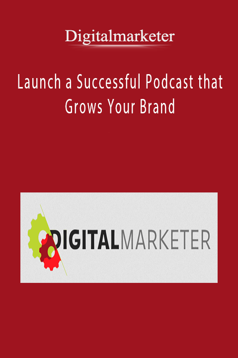 Digitalmarketer – Launch a Successful Podcast that Grows Your Brand​