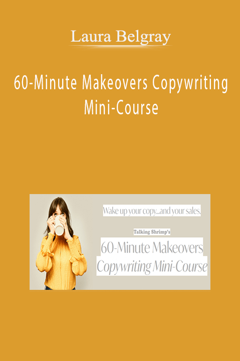 60–Minute Makeovers Copywriting Mini–Course – Laura Belgray