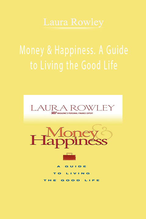 Money & Happiness. A Guide to Living the Good Life – Laura Rowley