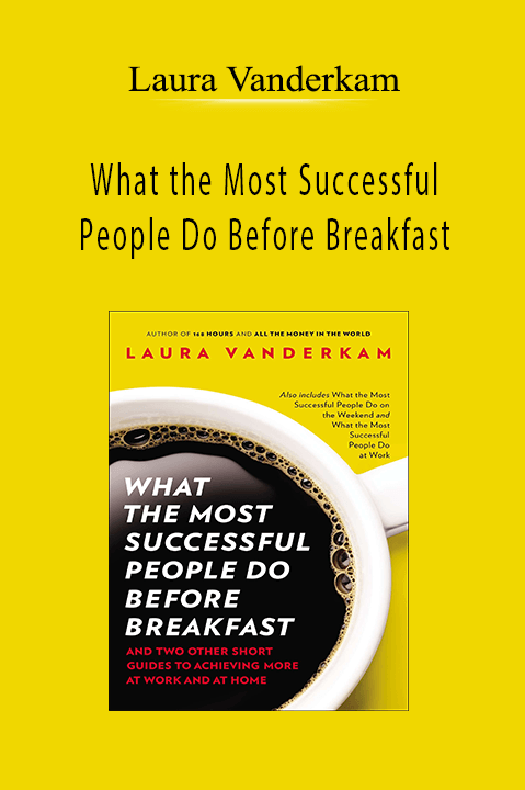 What the Most Successful People Do Before Breakfast – Laura Vanderkam