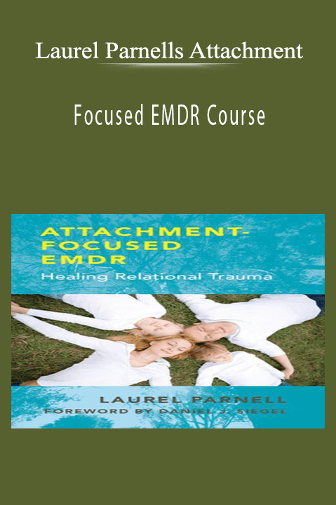 Focused EMDR Course – Laurel Parnells Attachment