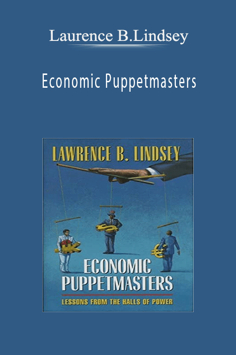 Economic Puppetmasters – Laurence B.Lindsey