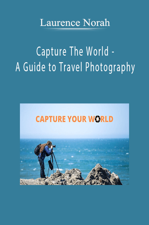 Capture The World – A Guide to Travel Photography – Laurence Norah