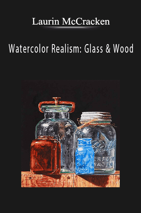 Laurin McCracken: Watercolor Realism: Glass & Wood