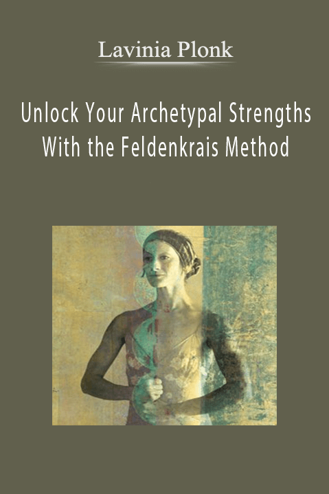 Unlock Your Archetypal Strengths With the Feldenkrais Method – Lavinia Plonk