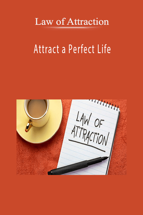 Attract a Perfect Life – Law of Attraction