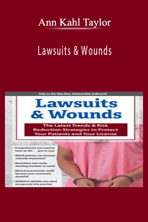 Ann Kahl Taylor – Lawsuits & Wounds: The Latest Trends & Risk Reduction Strategies to Protect Your Patients and Your License