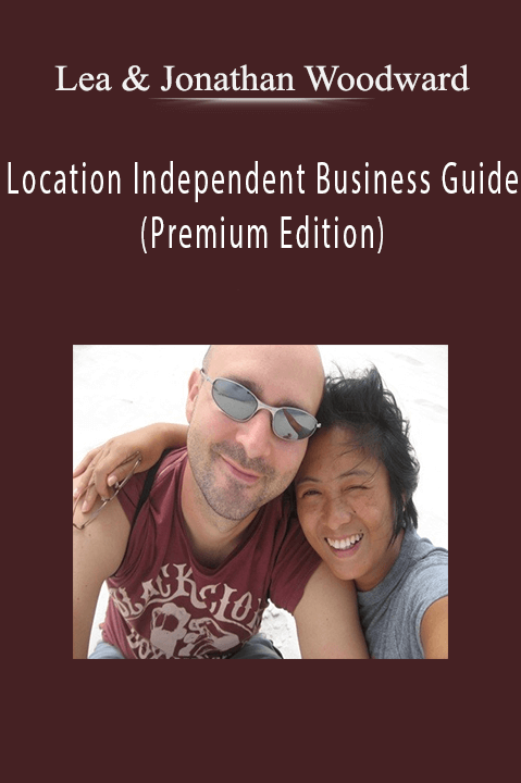 Location Independent Business Guide (Premium Edition) – Lea & Jonathan Woodward