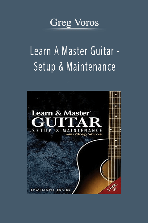 Setup & Maintenance – Greg Voros – Learn A Master Guitar