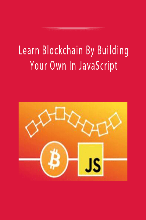 Learn Blockchain By Building Your Own In JavaScript