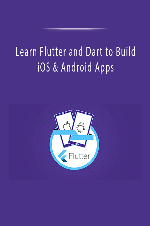 Learn Flutter and Dart to Build iOS & Android Apps