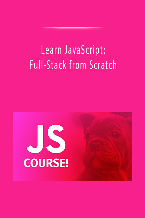 Learn JavaScript: Full–Stack from Scratch