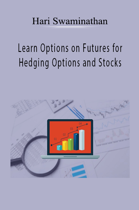 Learn Options on Futures for Hedging Options and Stocks By Hari Swaminathan