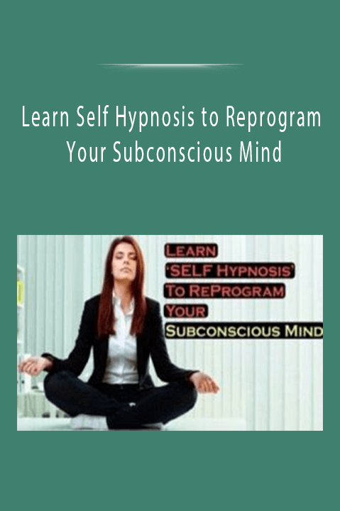 Learn Self Hypnosis to Reprogram Your Subconscious Mind