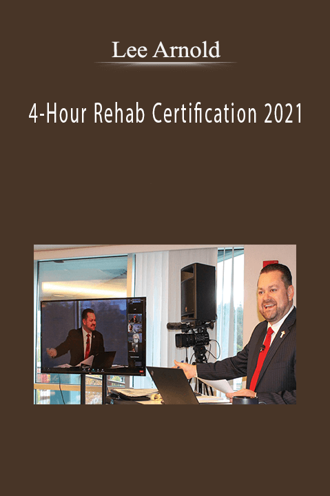 4–Hour Rehab Certification 2021 – Lee Arnold