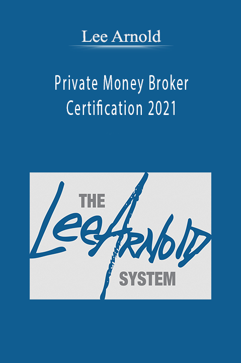 Private Money Broker Certification 2021 – Lee Arnold