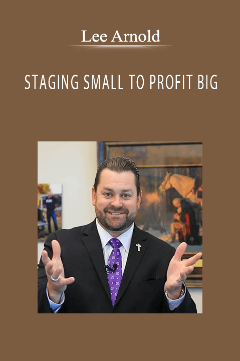 STAGING SMALL TO PROFIT BIG – Lee Arnold